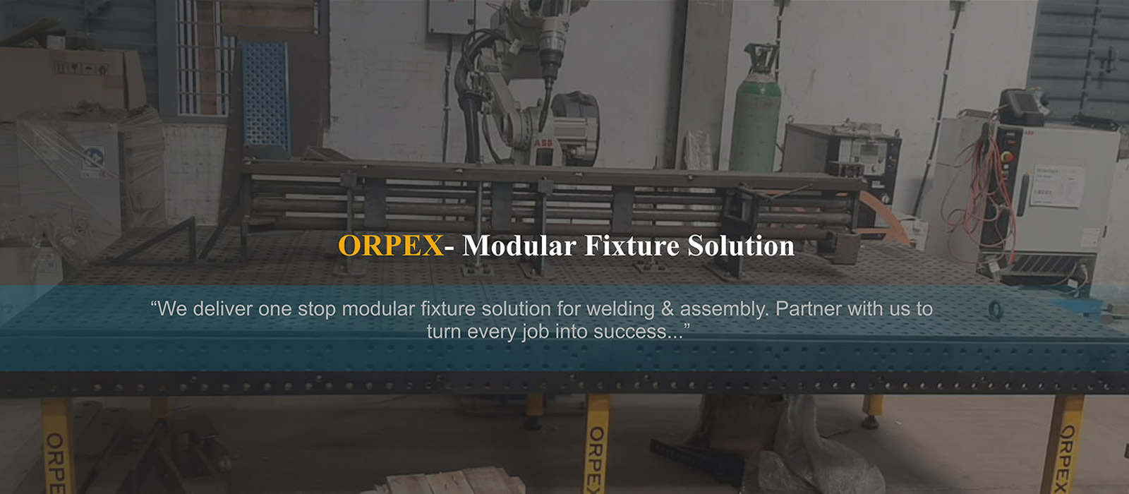 Hero Slider Image 3 | Orpex - Modular Fixture Solution | We deliver one stop modular fixture solution for welding & assembly. Partner with us to turn every job into success.
